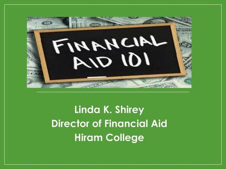 Linda K. Shirey Director of Financial Aid Hiram College