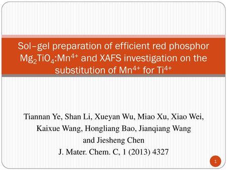 Sol–gel preparation of efficient red phosphor Mg2TiO4:Mn4+ and XAFS investigation on the substitution of Mn4+ for Ti4+ Tiannan Ye, Shan Li, Xueyan Wu,