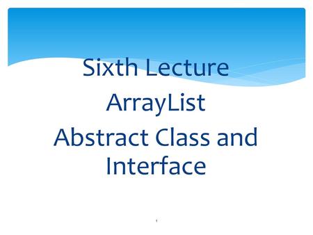 Sixth Lecture ArrayList Abstract Class and Interface