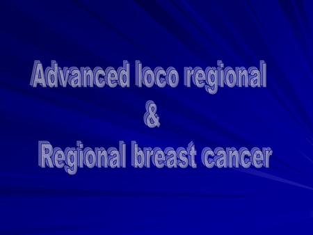 Advanced loco regional Regional breast cancer