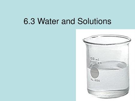 6.3 Water and Solutions.