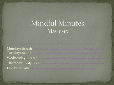 Mindful Minutes May 11-15 Monday: Breath   Tuesday: Sound