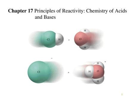 Chapter 17 Principles of Reactivity: Chemistry of Acids and Bases