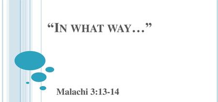 “In what way…” Malachi 3:13-14.