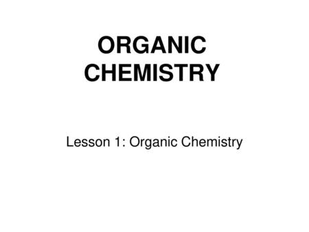 Lesson 1: Organic Chemistry