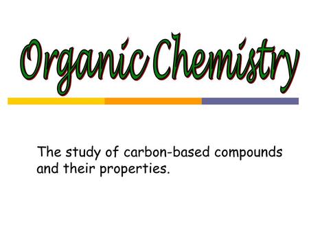 Organic Chemistry The study of carbon-based compounds and their properties.