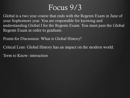 Focus 9/3 Global is a two year course that ends with the Regents Exam in June of your Sophomore year. You are responsible for knowing and understanding.
