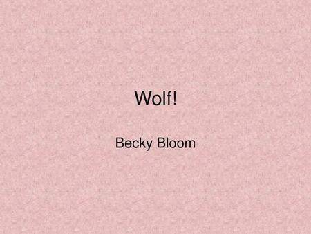 Wolf! Becky Bloom.