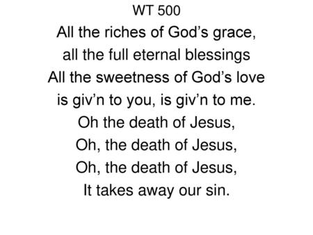 All the riches of God’s grace, all the full eternal blessings