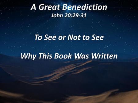 A Great Benediction John 20:29-31