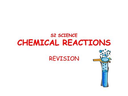 S2 SCIENCE CHEMICAL REACTIONS