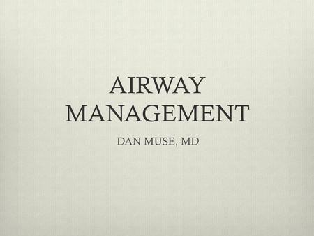AIRWAY MANAGEMENT DAN MUSE, MD.