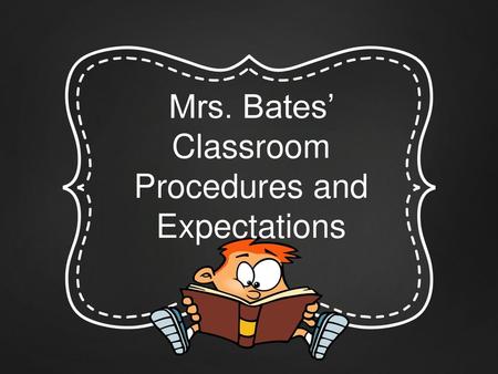Mrs. Bates’ Classroom Procedures and Expectations