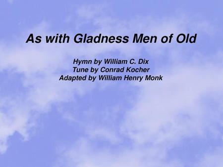 As with Gladness Men of Old Adapted by William Henry Monk