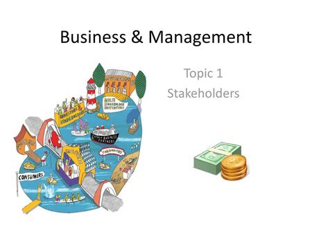 Business & Management Topic 1 Stakeholders.