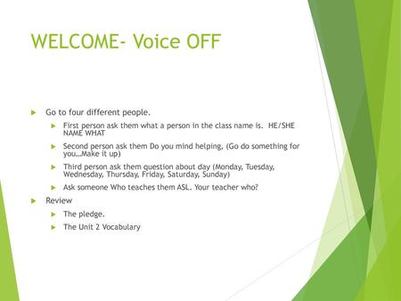 WELCOME- Voice OFF Go to four different people. Review