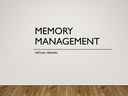 Memory Management Virtual Memory.