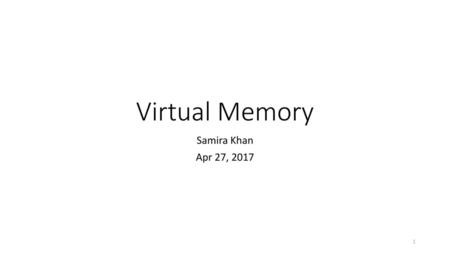 Virtual Memory Samira Khan Apr 27, 2017.