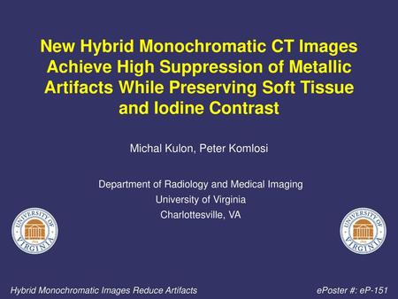 New Hybrid Monochromatic CT Images Achieve High Suppression of Metallic Artifacts While Preserving Soft Tissue and Iodine Contrast Michal Kulon, Peter.