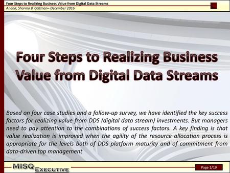 Based on four case studies and a follow-up survey, we have identified the key success factors for realizing value from DDS (digital data stream) investments.