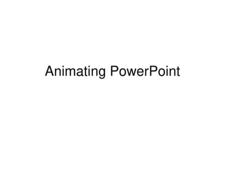 Animating PowerPoint.