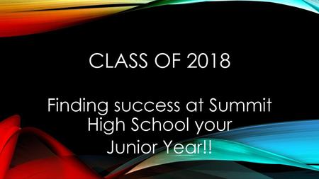 Finding success at Summit High School your Junior Year!!
