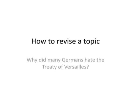 Why did many Germans hate the Treaty of Versailles?