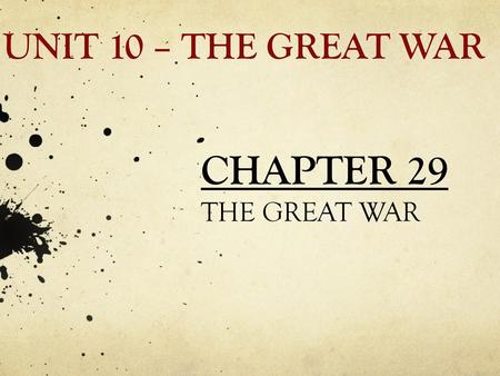 UNIT 10 – THE GREAT WAR CHAPTER 29 THE GREAT WAR.