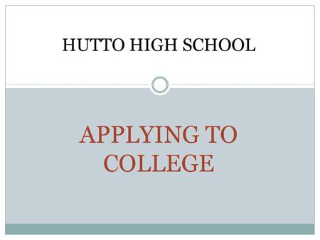 HUTTO HIGH SCHOOL APPLYING TO COLLEGE.