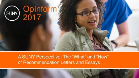 OpInform 2017 A SUNY Perspective: The “What” and “How” of Recommendation Letters and Essays.