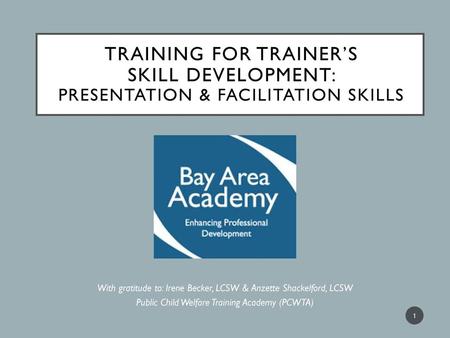 Training for Trainer’s Skill Development: Presentation & facilitation skills As participants sign in for the training; have them sign up for the presentation.