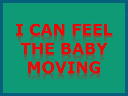 I Can feel the baby moving