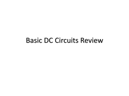 Basic DC Circuits Review