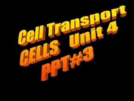 Cell Transport CELLS Unit 4 PPT#3.