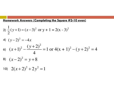 Homework Answers (Completing the Square #2-10 even) 2) 4) 6) 8) 10)