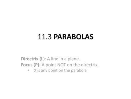 11.3 PARABOLAS Directrix (L): A line in a plane.