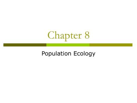 Chapter 8 Population Ecology.