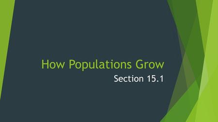 How Populations Grow Section 15.1.