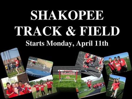 SHAKOPEE TRACK & FIELD Starts Monday, April 11th