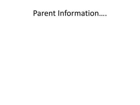 Parent Information…..