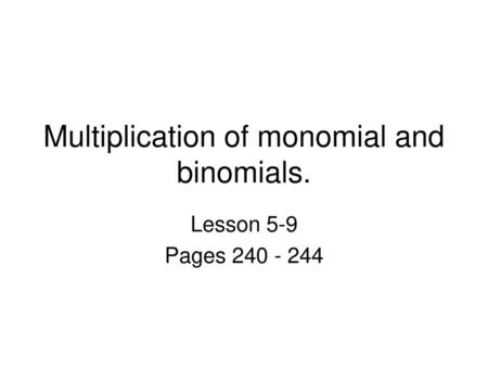 Multiplication of monomial and binomials.
