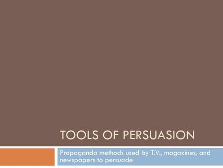 Propaganda methods used by T.V., magazines, and newspapers to persuade