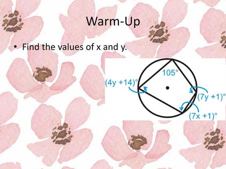 Warm-Up Find the values of x and y..