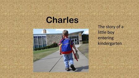 Charles The story of a little boy entering kindergarten.