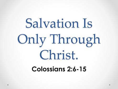 Salvation Is Only Through Christ.