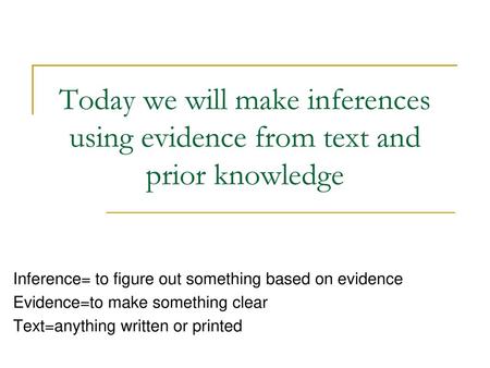 Inference= to figure out something based on evidence