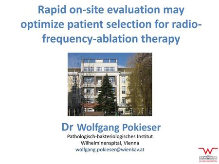 Rapid on-site evaluation may optimize patient selection for radio-frequency-ablation therapy Dr Wolfgang Pokieser Pathologisch-bakteriologisches Institut.