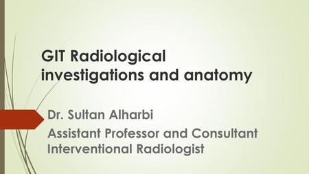 GIT Radiological investigations and anatomy