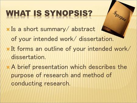 WHAT IS SYNOPSIS? Is a short summary/ abstract