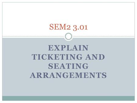 Explain ticketing and seating arrangements